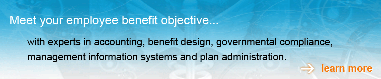 meet your employee benefit objective with experts in accounting, benefit design, governmental compliance, management information systems and plan administration.